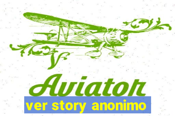ver story anonimo